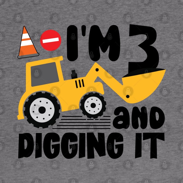 I'm 3 and Digging It Construction Excavator by RiseInspired